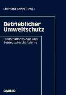Betrieblicher Umweltschutz: Landschaftsökologie und Betriebswirtschaftslehre by Eberhard Seidel