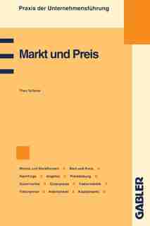 Markt Und Preis: Märkte Und Marktformen, Wert Und Preis, Preismechanismus, Nachfrage, Angebot, Preisbildung, Gütermä by Theo Scherer