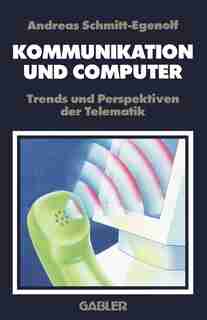 Kommunikation und Computer: Trends und Perspektiven der Telematik by Andreas Schmitt-Egenolf
