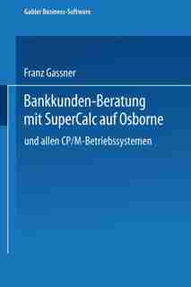 Bankkunden-Beratung mit SuperCalc auf Osborne - und allen CP/M-Betriebssystemen - by Franz Gassner