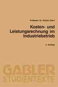 Kosten- und Leistungsrechnung im Industriebetrieb by Günter Ebert