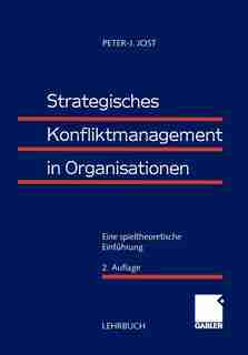 Strategisches Konfliktmanagement in Organisationen: Eine spieltheoretische Einführung by Peter-j. Jost