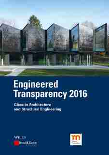 Engineered Transparency 2016: Glass in Architecture and Structural Engineering by Bernhard Weller