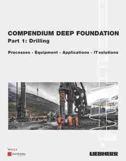 Compendium Deep Foundation, Volume 1: Drilling: Methods, Equipment, Applications, IT-Solutions by Liebherr-Werk Nenzing GmbH
