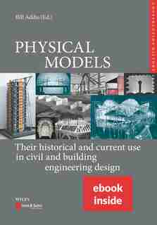 Physical Models, (includes Epdf): Their Historical And Current Use In Civil And Building Engineering Design by Bill Addis