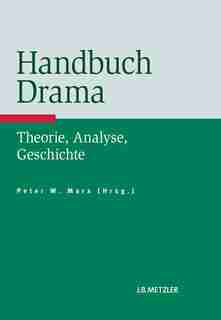 Handbuch Drama: Theorie, Analyse, Geschichte by Peter Marx