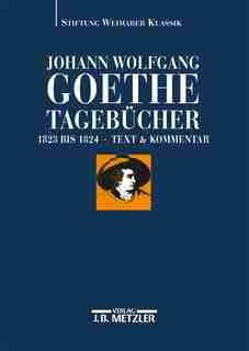 Johann Wolfgang Goethe: Tagebücher: Band Ix,1 Und Ix,2 (1823-1824) by Margrit Glaser