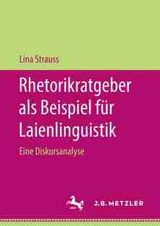 Rhetorikratgeber Als Beispiel Für Laienlinguistik: Eine Diskursanalyse by Lina Strauss
