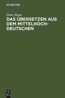 Das Übersetzen aus dem Mittelhochdeutschen by Franz Saran