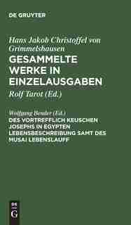 Gesammelte Werke in Einzelausgaben, Des Vortrefflich Keuschen Josephs in Egypten Lebensbeschreibung samt des Musai Lebenslauff by Hans J. Ch. von Grimmelshausen