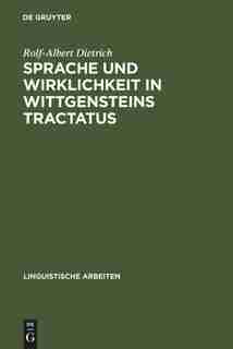 Sprache und Wirklichkeit in Wittgensteins Tractatus by Rolf-Albert Dietrich