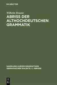 Abriss der althochdeutschen Grammatik by Wilhelm Braune
