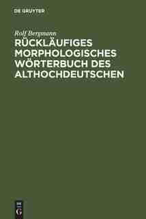 Rückläufiges morphologisches Wörterbuch des Althochdeutschen by Rolf Bergmann