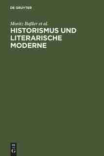Historismus und literarische Moderne by Moritz Baßler