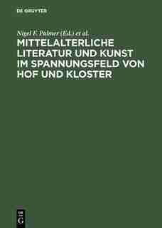 Literature and Art in the World of the Medieval Monasteries and Courts. Proceedings of the Berlin Conference, October 9-11, 1997 by Nigel F. Palmer