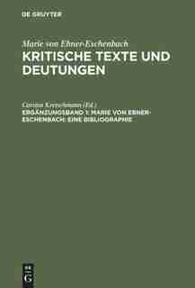 Kritische Texte und Deutungen, Ergänzungsband 1, Marie von Ebner-Eschenbach: Eine Bibliographie by Marie Von Ebner-eschenbach