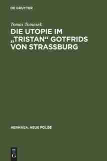 Die Utopie im "Tristan" Gotfrids von Straßburg by Tomas Tomasek