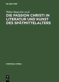 Die Passion Christi in Literatur und Kunst des Spätmittelalters by Burghart Wachinger