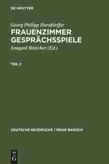 Frauenzimmer Gesprächsspiele Teil 2 by Georg Philipp Harsdörffer