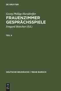 Frauenzimmer Gesprächsspiele Teil 4 by Georg Philipp Harsdörffer