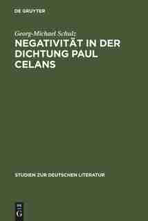 Negativität in der Dichtung Paul Celans by Georg-Michael Schulz