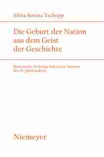 Die Geburt der Nation aus dem Geist der Geschichte by Silvia Serena Tschopp