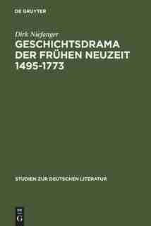 Geschichtsdrama der Frühen Neuzeit 1495-1773 by Dirk Niefanger
