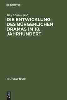 Die Entwicklung des bürgerlichen Dramas im 18. Jahrhundert by Jürg Mathes
