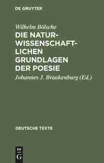 Die naturwissenschaftlichen Grundlagen der Poesie by Wilhelm Bölsche