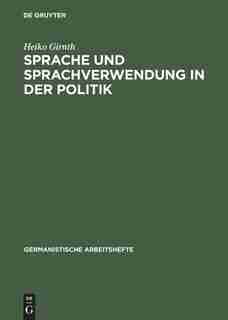 Sprache und Sprachverwendung in der Politik by Heiko Girnth