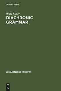 Diachronic Grammar by Willy Elmer
