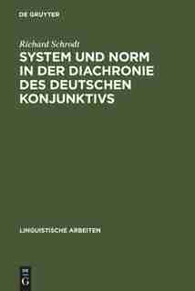 System und Norm in der Diachronie des deutschen Konjunktivs by Richard Schrodt