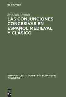 Las conjunciones concesivas en español medieval y clásico by José Luis Rivarola
