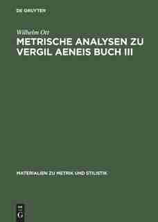 Metrische Analysen Zu Vergil Aeneis Buch III by Wilhelm Ott