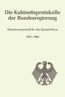 Die Kabinettsprotokolle der Bundesregierung, Ministerausschuß für die Sozialreform 1955-1960 by Bettina Martin-Weber