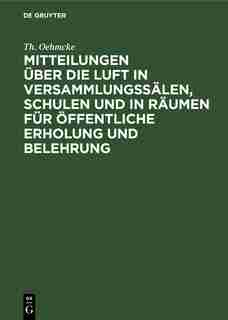 Mitteilungen Über Die Luft In Versammlungssälen, Schulen Und In Räumen Für Öffentliche Erholung Und Belehrung by Th. Oehmcke