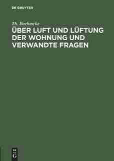 Über Luft Und Lüftung Der Wohnung Und Verwandte Fragen by Th. Boehmcke