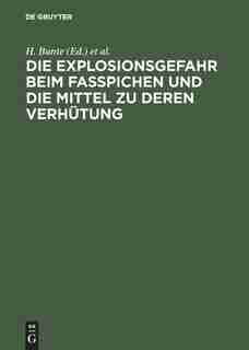 Die Explosionsgefahr Beim Fasspichen Und Die Mittel Zu Deren Verhütung by H. Bunte