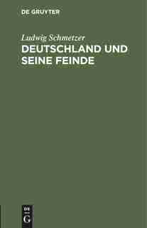 Deutschland Und Seine Feinde by Ludwig Schmetzer