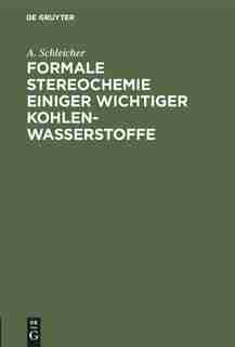 Formale Stereochemie Einiger Wichtiger Kohlenwasserstoffe by A. Schleicher