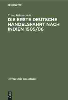 Die Erste Deutsche Handelsfahrt Nach Indien 1505/06 by Franz Hümmerich