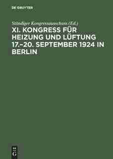 Kongress Für Heizung Und Lüftung 17.-20. September 1924 In Berlin by Ständiger Kongressausschuss