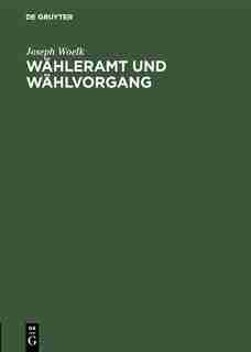 Wähleramt Und Wählvorgang by Joseph Woelk