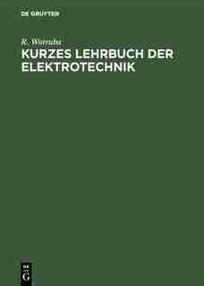 Kurzes Lehrbuch Der Elektrotechnik by R. Wotruba