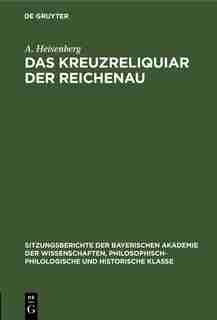 Das Kreuzreliquiar Der Reichenau by A. Heisenberg