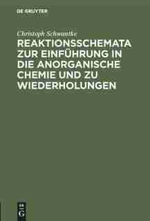 Reaktionsschemata Zur Einführung In Die Anorganische Chemie Und Zu Wiederholungen by Christoph Schwantke