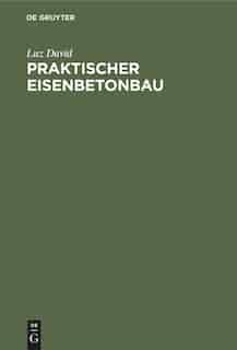 Praktischer Eisenbetonbau by Luz Heinrich David Perl