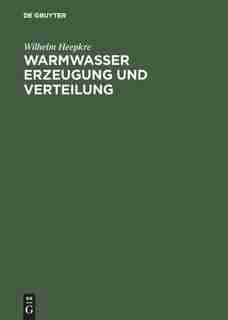 Warmwasser Erzeugung Und Verteilung by Wilhelm Heepkre