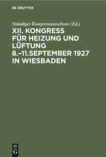 Kongress Für Heizung Und Lüftung 8.-11.september 1927 In Wiesbaden by Ständiger Kongressausschuss