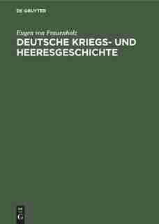 Deutsche Kriegs- Und Heeresgeschichte by Eugen Von Frauenholz